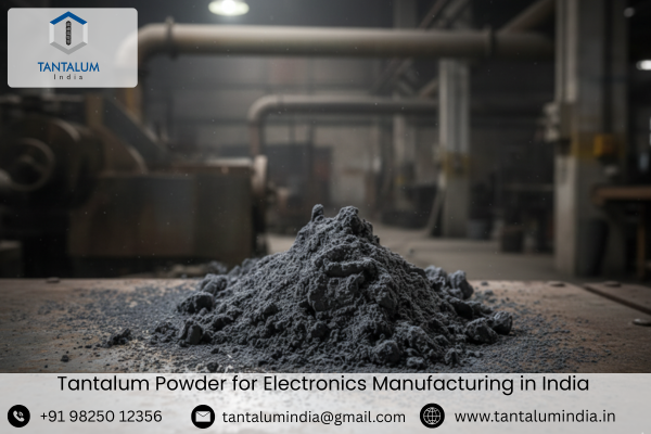 Tantalum Powder for Electronics Manufacturing in India